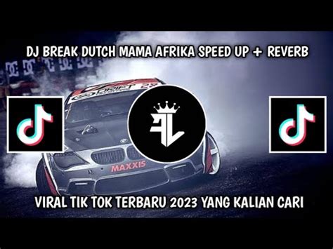 Dj Break Dutch Mama Afrika Speed Up Reverb Viral Tik Tok Terbaru