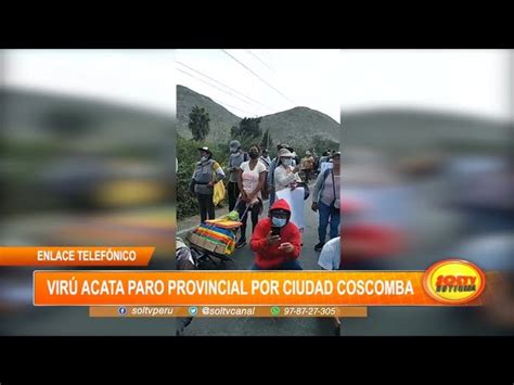 La Libertad Virú Acata Paro Provincial Por Ciudad Coscomba Soltv Peru