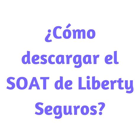 Cómo descargar el SOAT de Liberty Seguros