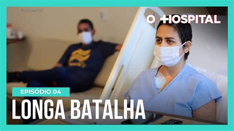 O Hospital Ep 4 Paciente Jovem é Internada Para Tratamento De Câncer E Metástase Youtube