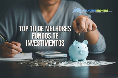 Top 10 De Melhores Fundos De Investimentos Em 2023 Melhoresbrokers Br