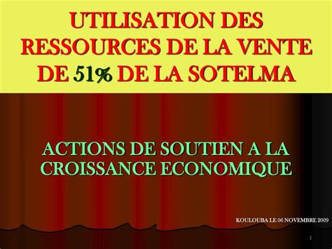 PPT UTILISATION DES RESSOURCES DE LA VENTE DE 51 DE LA SOTELMA