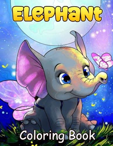 Elephant Coloring Book: A Collection Of Amazing Pictures Can Help You ...