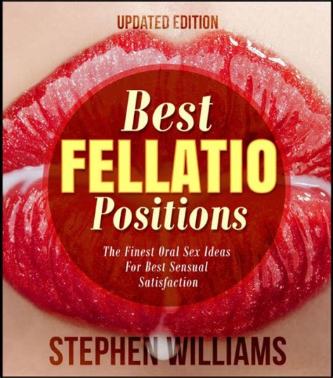 Best Fellatio Positions The Finest Oral Sex Ideas For Best Sensual Satisfaction By Stephen