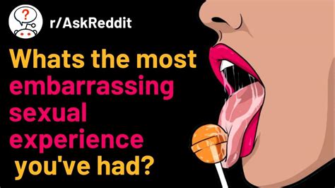 Whats The Most Embarrassing Sexual Experience Youve Had R Askreddit