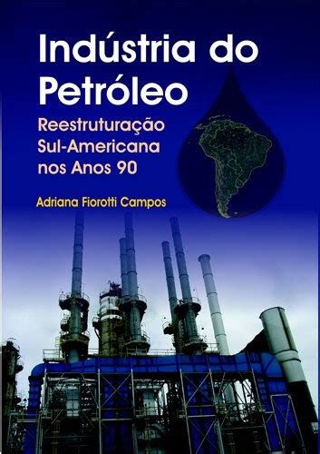 Baixar Livro Indústria do Petróleo Reestruturação Sul Americana nos