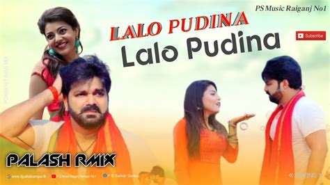 Lelo Pudina Lalo Pudina Dj Song Pawan Singh Lelo Pudina Dj Remix