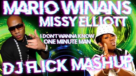 Mario Winans Missy Elliott I Dont Wanna Know Dj Flick One Minute Man Mashup Youtube