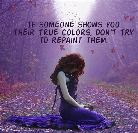 If People Show You Their True Colors Dont Try To Repaint Them Pictures