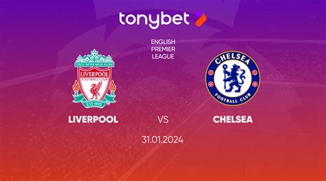 Liverpool vs Chelsea Prediction, Odds and Betting Tips 31/01/2024 — TonyBet Blog