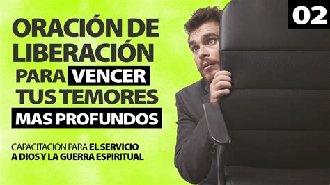 02 Oración de Liberación para Vencer tus Temores mas Profundos Serie