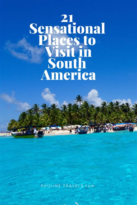 21 Sensational Places To Visit In South America South America