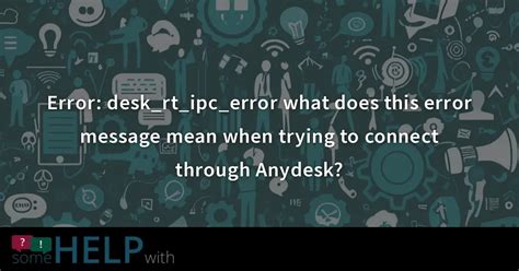 Error Desk Rt Ipc Error What Does This Error Message Mean When Trying