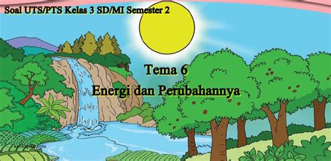 Soal Uts Kelas 3 Tema 6 Energi Dan Perubahannya