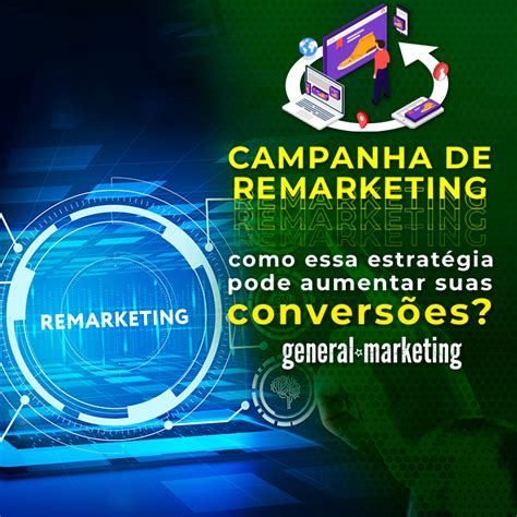 Campanha de remarketing como essa estratégia pode aumentar suas