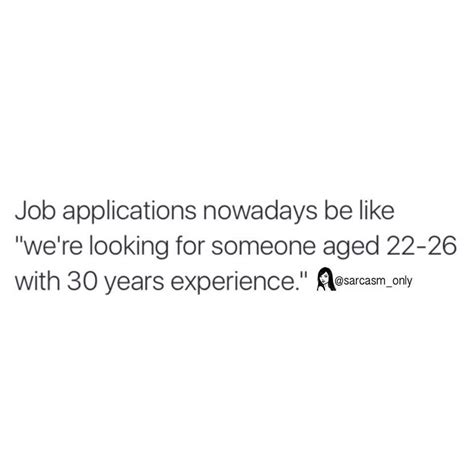 Job Applications Nowadays Be Like We Re Looking For Someone Aged 22 26