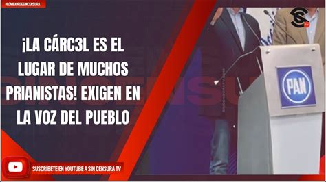 LA CÁRC3L ES EL LUGAR DE MUCHOS PRIANISTAS EXIGEN EN LA VOZ DEL