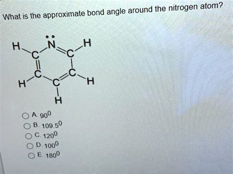 what is the approximate bond angle around the nitrogen atom h 900 10950 1200 1000 e 1800 69339