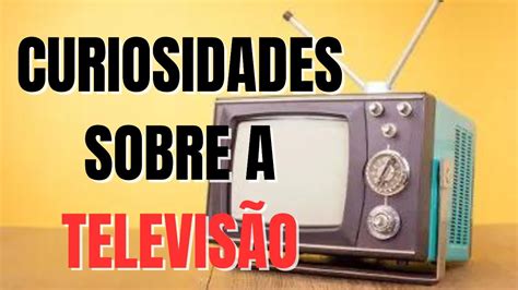 APRENDENDO COM CURIOSIDADES - 10 CURIOSIDADES SOBRE A TELEVISÃO. - YouTube