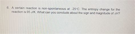 Solved 6. A certain reaction is non-spontaneous at −25∘C. | Chegg.com