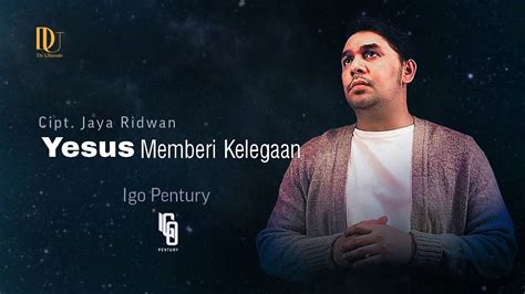 Yesus Memberi Kelegaan Igo Pentury Official Video YouTube