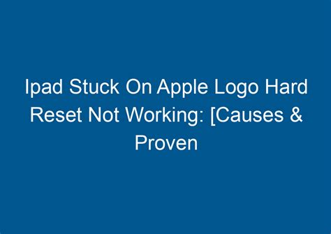 Ipad Stuck On Apple Logo Hard Reset Not Working Causes Proven Fixes