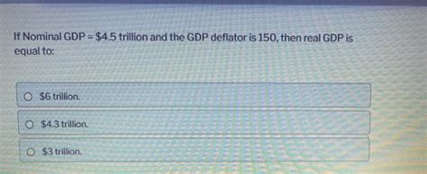 Solved If Nominal GDP 4 5 Trillion And The GDP Deflator Chegg