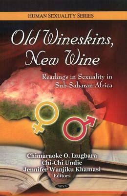 Old Wineskins, New Wine: Readings in Sexuality in Sub-Saharan Africa by ...