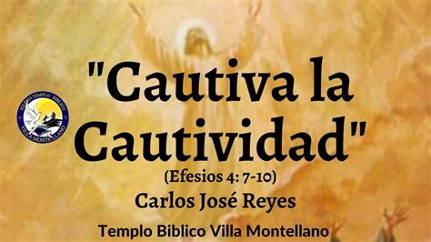 Cautiva la Cautividad Efesios 4 7 10 Carlos José Reyes YouTube