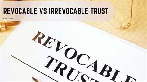 Revocable Vs Irrevocable Trust Know The Difference