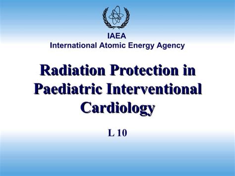 Radiation Protection In Paediatric Interventional Cardiology Ppt