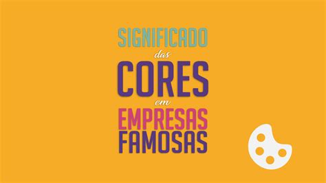 Significado Das Cores Em Empresas Famosas Caranaue