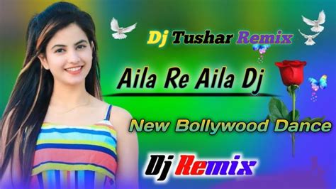 Aila Re Aila Dj New Hindi Bollywood Dj Song Dj Tushar Remix Youtube