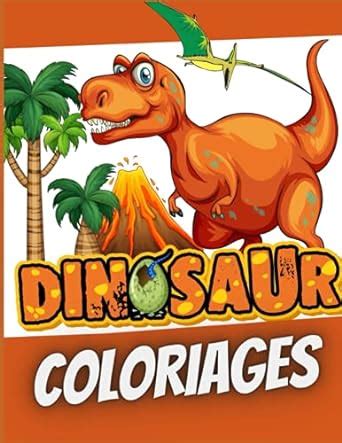 Dinosaur Coloriages Mon Cahier De Coloriage Dinosaurs French Edition