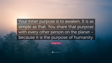 Eckhart Tolle Quote Your Inner Purpose Is To Awaken It Is As Simple