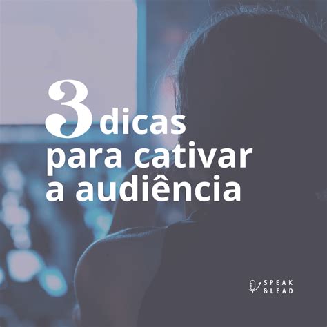 3 dicas para cativar a audiência Speak and Lead