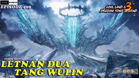 LETNAN DUA TANG WULIN Episode 400 Versi Novel Spoiler SOUL LAND 3