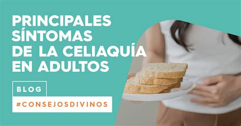 Celiaquía En Adultos Principales Síntomas Divina Seguros