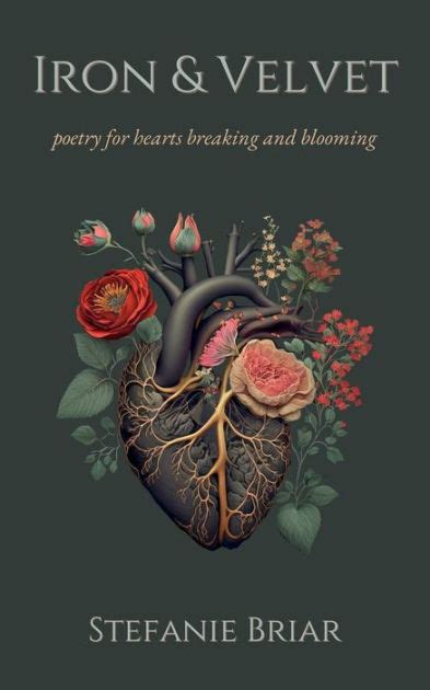 Iron And Velvet Poetry For Hearts Breaking And Blooming By Stefanie