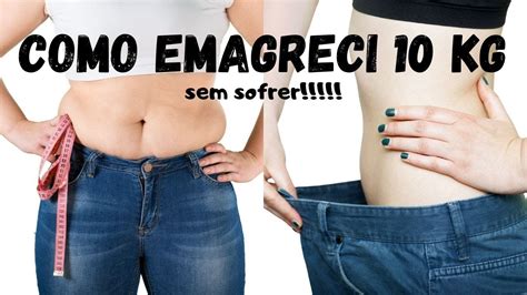 Como Emagreci 10 Kg Sem Sofrer Youtube