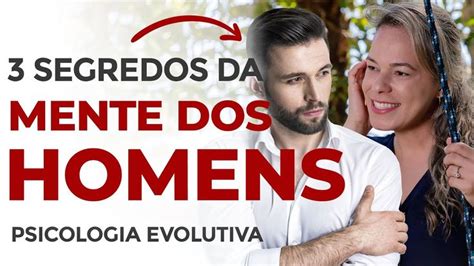 3 SEGREDOS DA MENTE DOS HOMENS E COMO USAR AO SEU FAVOR COMO