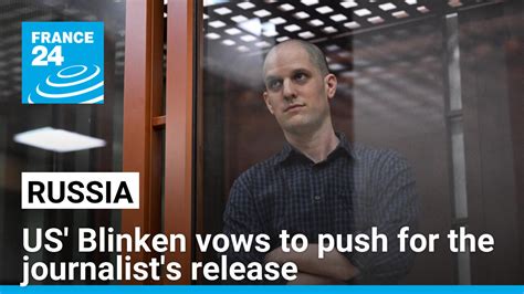 Blinken Vows To Push For The Journalist Evan Gershkovichs Release From