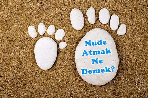 Nude Atmak Ne Demek Nude Stemek Su Mu Yasal M Memursun Tr