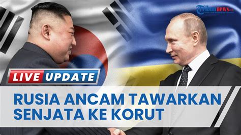 MEMANAS Rusia Ancam Tawarkan Senjata Ke Korea Utara Jika Korea Selatan