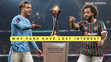 Why Football Fans Are Losing Interest In The Fifa Club World Cup