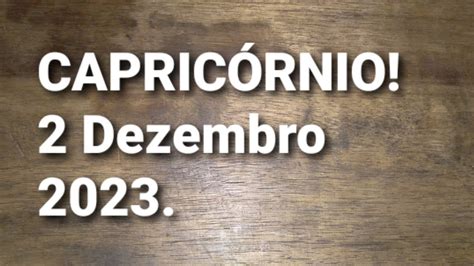 CapricÓrnio 💛♑previsões Para O Signo Para O Dia 2 Dezembro De 2023