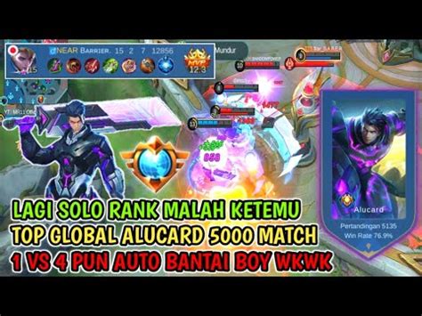 SOLO RANK KETEMU TOP GLOBAL ALUCARD 5 000 MATCH MAINNYA BAR BAR BOY