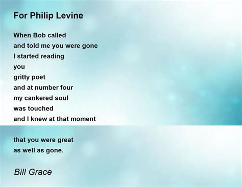 For Philip Levine For Philip Levine Poem By Bill Grace