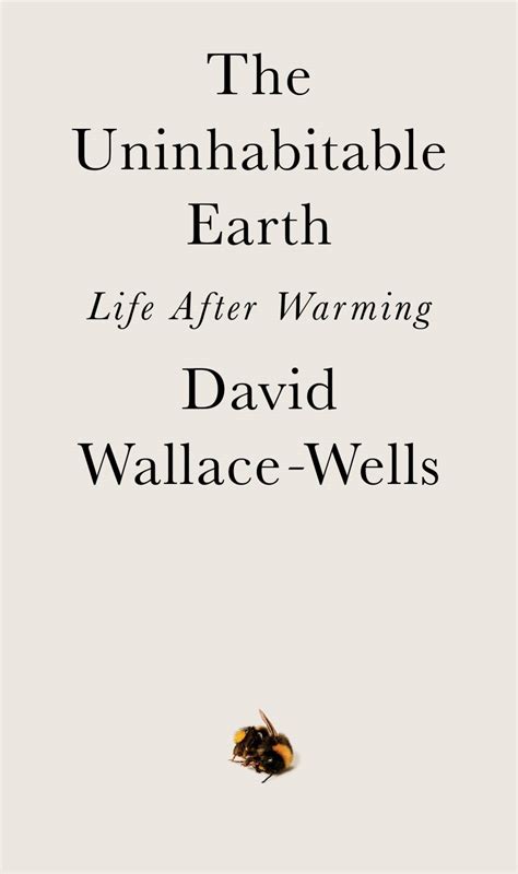 The Uninhabitable Earth Puts Words To A Future You Dont Want To Live