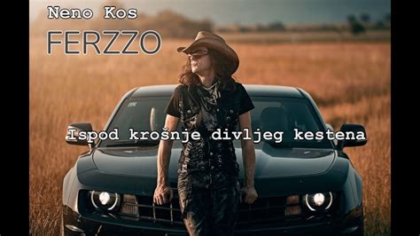 Neno Kos Ferzzo Ispod Kro Nje Divljeg Kestena Youtube